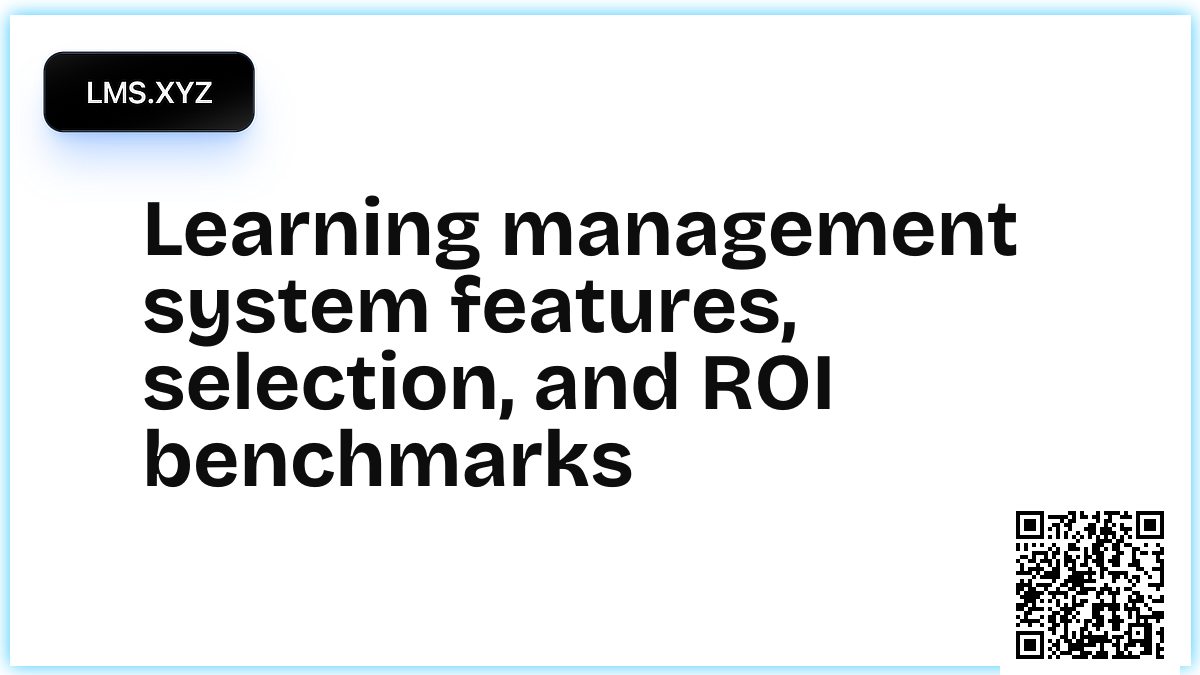 Learning management system features, selection, and ROI benchmarks
